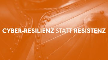 Cyber-Resilienz statt Resistenz